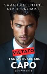 Sarah Valentine e Rosie Promise - Capi Proibiti Vol. 3. Vietato fantasticare sul capo (2026)