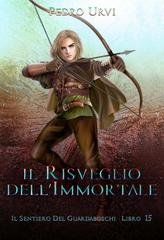 Pedro Urvi - Il Sentiero del Guardaboschi Vol. 15. Il Risveglio dell’Immortale(2026)