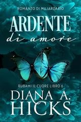 Diana A. Hicks - Rubami il cuore Vol. 6. Ardente Di Amore (2026)