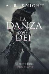 A.R. Knight - Le Sette Isole Vol. 5. La Danza Degli Dei (2026)