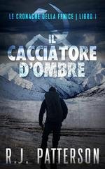 R.J. Patterson - Le Cronache della Fenice Vol. 1. Il Cacciatore d’Ombre (2026)