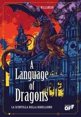 S.F. Williamson - A Language of Dragons. La scintilla della ribellione(2025)