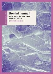 Cristina Oddone - Uomini normali. Maschilità e violenza nell'intimità (2020)