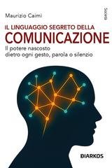 Maurizio Caimi - Il linguaggio segreto della comunicazione (2026)