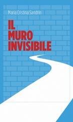 Maria Cristina Sandrin - Il muro invisibile. Come la politica si trasforma dietro le quinte del consenso (2026)