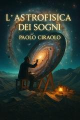 Paolo Ciraolo - L’astrofisica dei sogni. Vol. 1 (2026)