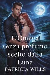 Patricia Wills - L'Omega senza profumo scelto dalla Luna (2026)