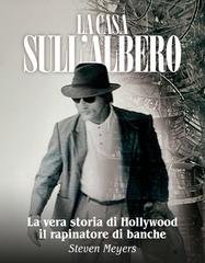 Steven Meyers - La casa sull’albero. La vera storia di Hollywood il rapinatore di banche (2025)