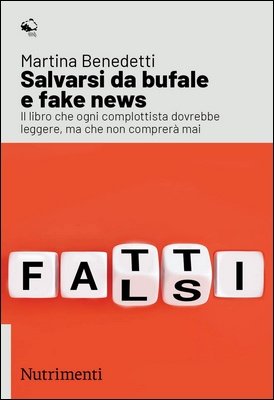 Martina Benedetti - Salvarsi da bufale e fake news. Il libro che ogni complottista dovrebbe leggere, ma che non comprerà mai (2024)