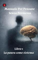 Alina Rubi - Manuale per pensare senza permesso. Libro 1. La paura come sistema (2026)