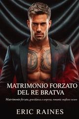 Eric Raines - Matrimonio Forzato Del Re Bratva (2026)