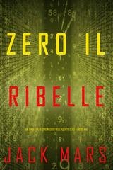 Jack Mars - Zero il ribelle (Agente Zero Libro 16) (2025)
