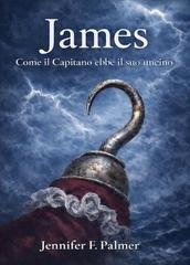 Jennifer F. Palmer - La Trilogia di PAN Vol. 1. James. Come il Capitano ebbe il suo uncino (2026)