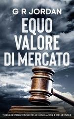 G R Jordan - Thriller Polizieschi delle Highlands e delle Isole Vol. 13. Equo Valore di Mercato (2026)