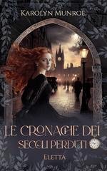 Karolyn Munroe - Le Cronache dei Secoli Perduti Vol. 6. Eletta (2025)