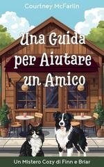 Courtney McFarlin - Un Mistero Cozy di Finn e Briar Vol. 3. Una Guida per Aiutare un Amico (2026)