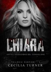 CECÍLIA TURNER - Trilogia Zampieri Vol. 3. Chiara. Sotto L'Ossessione Del Consigliere (2026)
