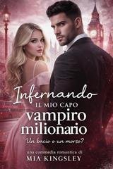 Mia Kingsley - Infernando. Il Mio Capo Vampiro Milionario (2026)