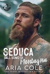Aria Cole - Cuori Selvaggi Vol. 4. Seduca dall’Uomo di Montagna (2026)