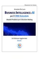 Amedeo De Luca - Business intelligence e AI per il CRM aziendale. Modelli predittivi per il decision making (2026)