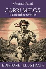 Osamu Dazai - Corri, Melos! e altre fiabe sovvertite (edizione illustrata) (2026)