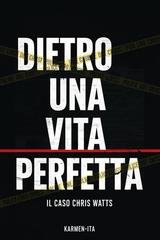 Karmen-Ita - Dietro una vita perfetta. Il caso Chris Watts (2026)