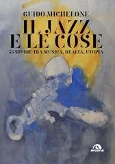 Guido Michelone - Il jazz e le cose (2020)
