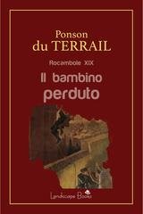 Pierre Alexis De Ponson Du Terrail - Il bambino perduto. Rocambole XIX (2026)