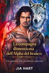 Jia Hart - La compagna dimenticata dell'Alpha del branco (2026)