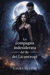 Laura Dutton - La compagna indesiderata del Re dei Licantropi (2026)