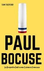 Sam Tuesford - Paul Bocuse. La biografia dell'icona culinaria francese (2026)