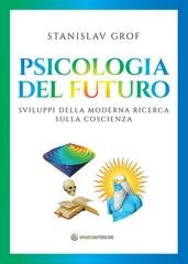 Stanislav Grof - Psicologia del futuro. Sviluppi della moderna ricerca sulla coscienza (2026)