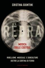 Cristina Giuntini - RËBRA. Musica sulle costole. Ribellione musicale e subculture dietro la Cortina di Ferro (2026)