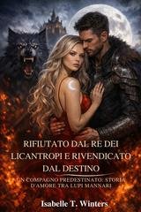 Isabelle T. Winters - Rifiutato dal Re dei Licantropi e rivendicato dal Destino (2026)