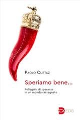 Paolo Curtaz - Speriamo bene. Pellegrini di speranza in un mondo rassegnato (2025)