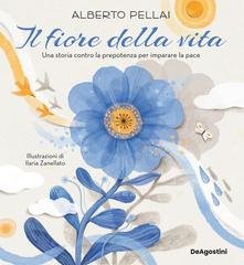 Alberto Pellai - Il fiore della vita. Una storia contro la prepotenza per imparare la pace (2023)