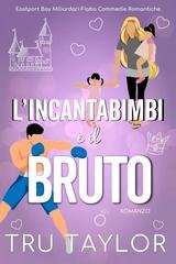 Tru Taylor - Eastport Bay Miliardari Fiaba Commedie Romantiche Vol. 4. L’Incantabimbi e il bruto (2026)