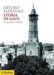 Arturo Marzano - Storia di Gaza. Terra, politica, conflitti (2025)
