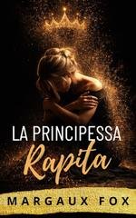 Margaux Fox - La Sua Guardia del Corpo Reale Vol. 7. La Principessa Rapita (2026)