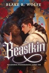 Blake R. Wolfe - Accademia Widdershins Vol. 3. Beastkin (2025)