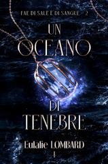 Eulalie Lombard - Fae di Sale e di Sangue Vol. 2. Un oceano di tenebre (2026)