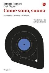 Susan Rogers, Ogi Ogas - Come sono, suona. La musica racconta chi siamo (2026)
