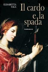 Elisabetta Sala - Il cardo e la spada (2021)