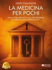 Diego Tomassone - La medicina per pochi. Dalla cura per tutti alla prevenzione su misura con la formula PK® (2025)