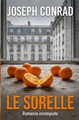 Joseph Conrad - Le sorelle. Romanzo incompiuto (2025)