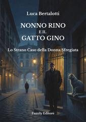 Luca Bertalotti - Nonno Rino e il Gatto Gino. Lo Strano Caso della Donna Sfregiata (2026)