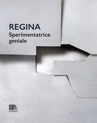 Stefania Bossi, Valentina Cane, Michele Tavola (a cura di) - Regina. Sperimentatrice geniale (2026)