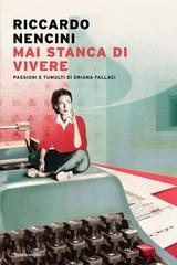 Riccardo Nencini - Mai stanca di vivere. Passioni e tumulti di Oriana Fallaci (2026)