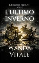 Wanda Vitale - Il Collegio dei Clan Vol. 4. L'ultimo inverno (2026)