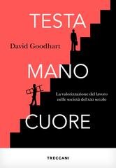 David Goodhart - Testa, mano, cuore. La valorizzazione del lavoro nelle società del XXI secolo (2022)